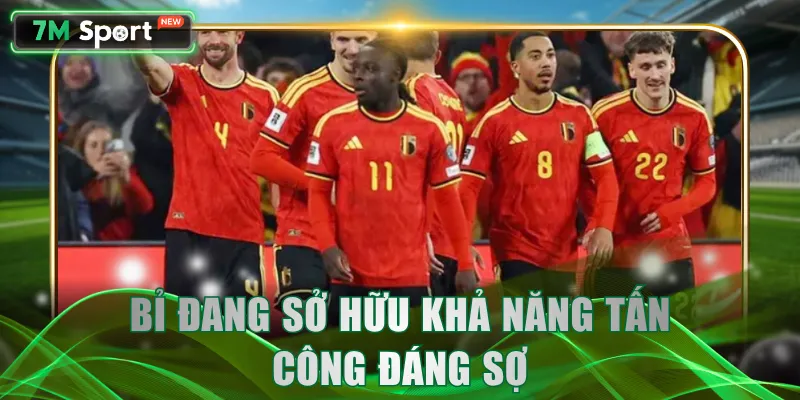Bỉ đang sở hữu khả năng tấn công đáng sợ