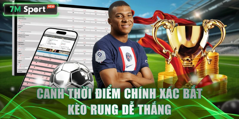 Canh thời điểm chính xác bắt kèo rung dễ thắng
