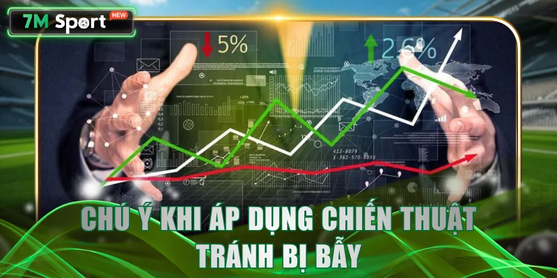 Chú ý khi áp dụng chiến thuật tránh bị bẫy