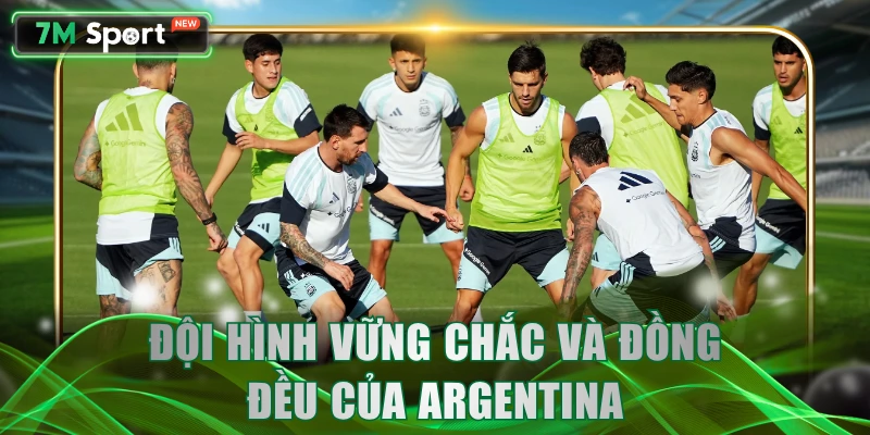 Đội hình vững chắc và đồng đều của Argentina