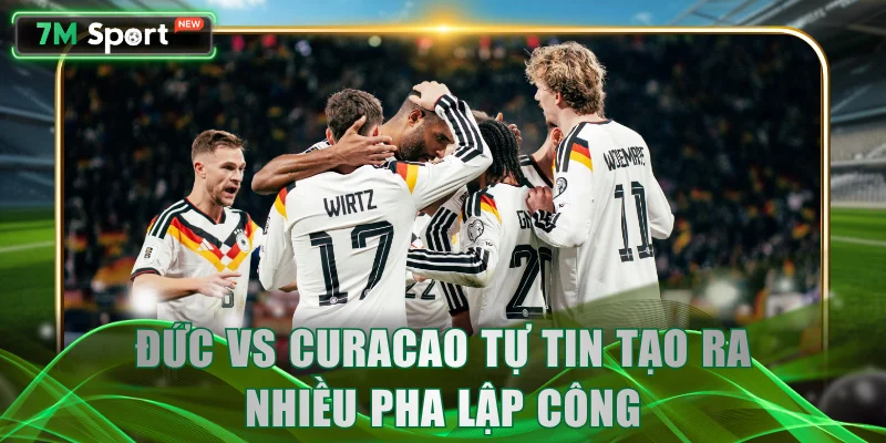 Đức vs Curacao tự tin tạo ra nhiều pha lập công