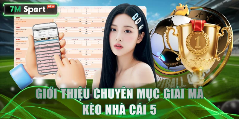 Giới thiệu chuyên mục giải mã Kèo Nhà Cái 5