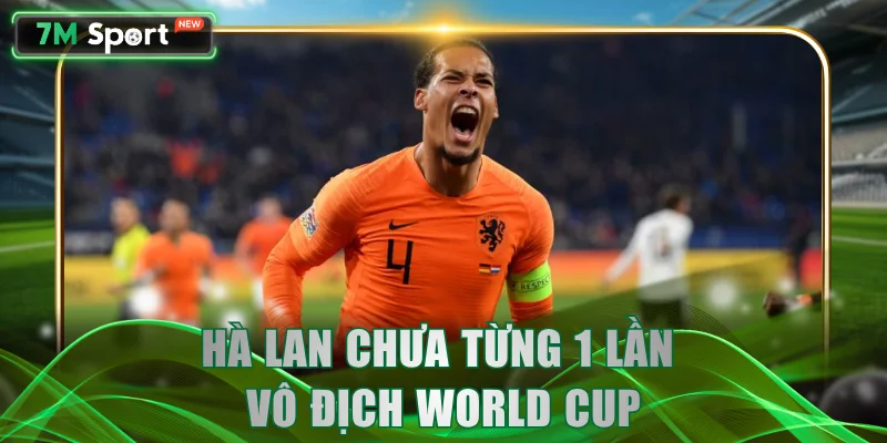 Hà Lan chưa từng 1 lần vô địch World Cup