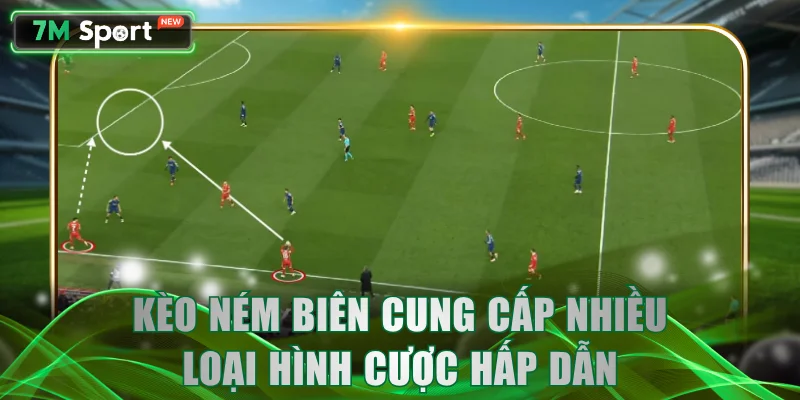 Kèo ném biên cung cấp nhiều loại hình cược hấp dẫn