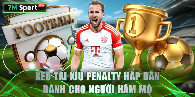 Kèo Tài Xỉu Penalty hấp dẫn dành cho người hâm mộ