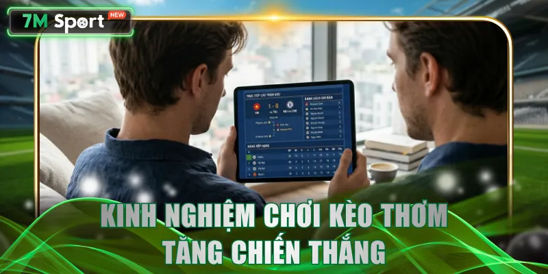Kinh nghiệm chơi kèo thơm tăng chiến thắng