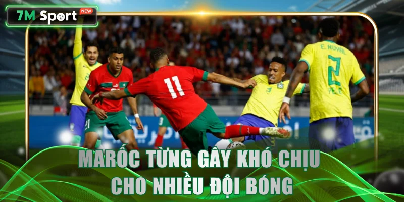 Marốc từng gây khó chịu cho nhiều đội bóng