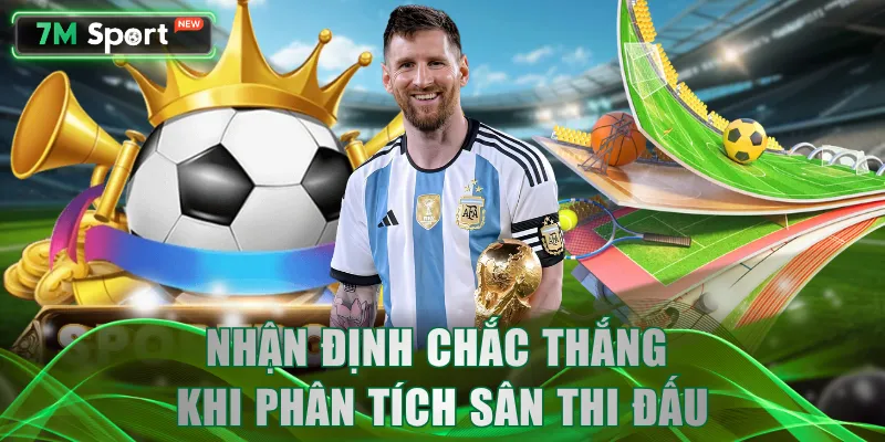 Nhận định chắc thắng khi phân tích sân thi đấu