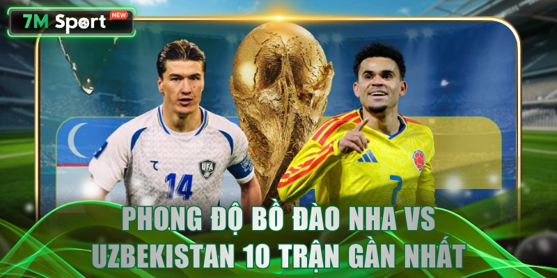 Phong độ Bồ Đào Nha vs Uzbekistan 10 trận gần nhất