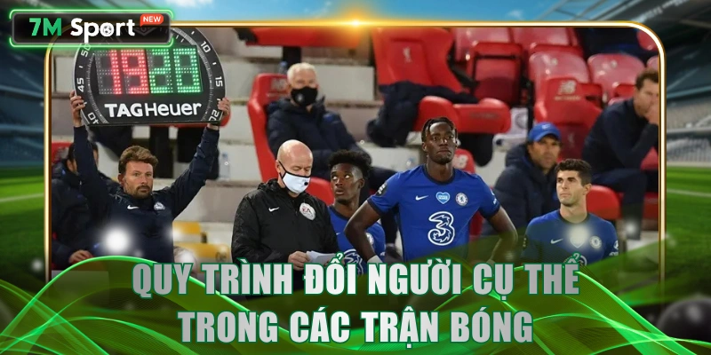 Quy trình đổi người cụ thể trong các trận bóng