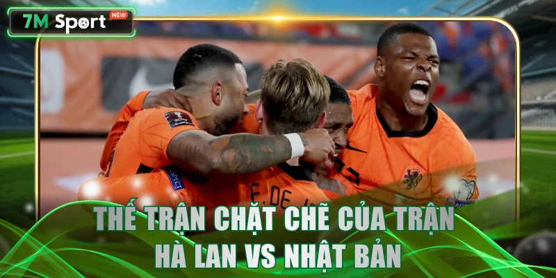 Thế trận chặt chẽ của trận Hà Lan vs Nhật Bản