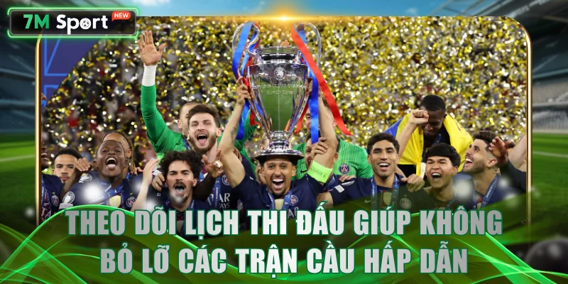 Theo dõi lịch thi đấu giúp không bỏ lỡ các trận cầu hấp dẫn