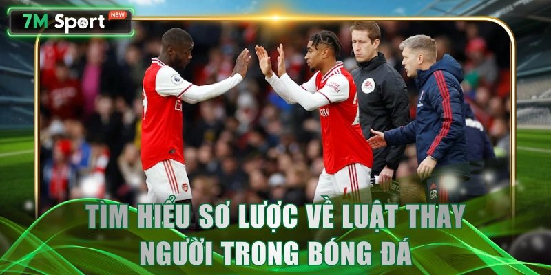 Tìm hiểu sơ lược về luật thay người trong bóng đá