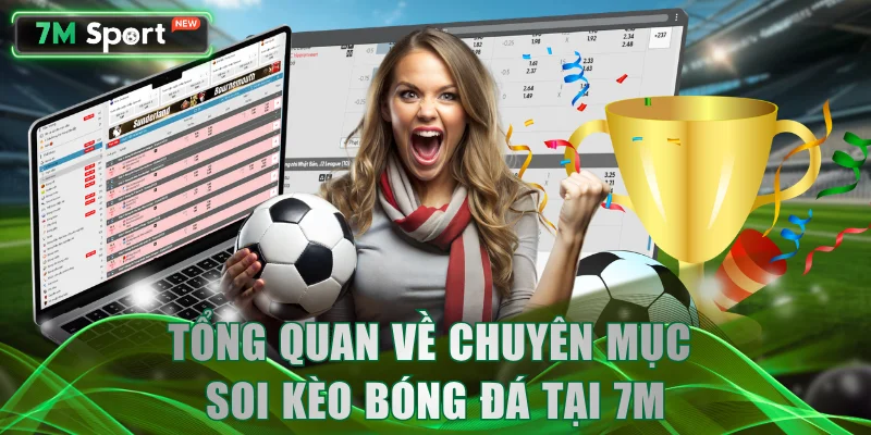 Tổng quan về chuyên mục soi kèo bóng đá tại 7M