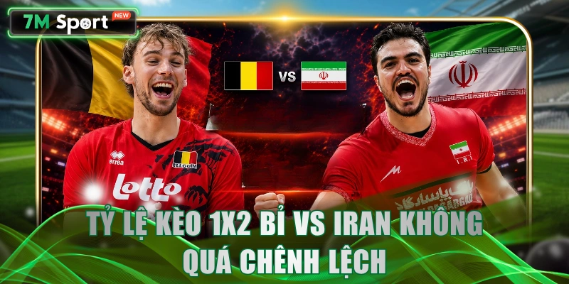 Tỷ lệ kèo 1X2 Bỉ vs Iran không quá chênh lệch